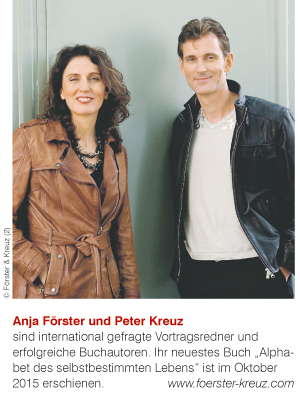 Anja Förster und Peter Kreuz sind international gefragte Vortragsredner und erfolgreiche Buchautoren. Ihr neuestes Buch „Alphabet des selbstbestimmten Lebens“ ist im Oktober 2015 erschienen. www.foerster-kreuz.com